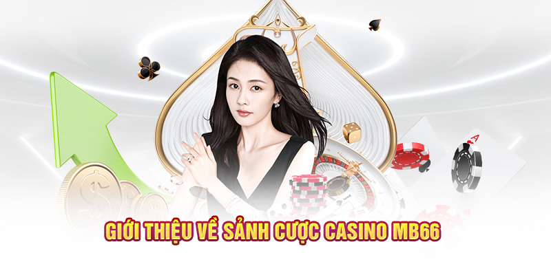 Giới thiệu về sảnh cược casino MB66