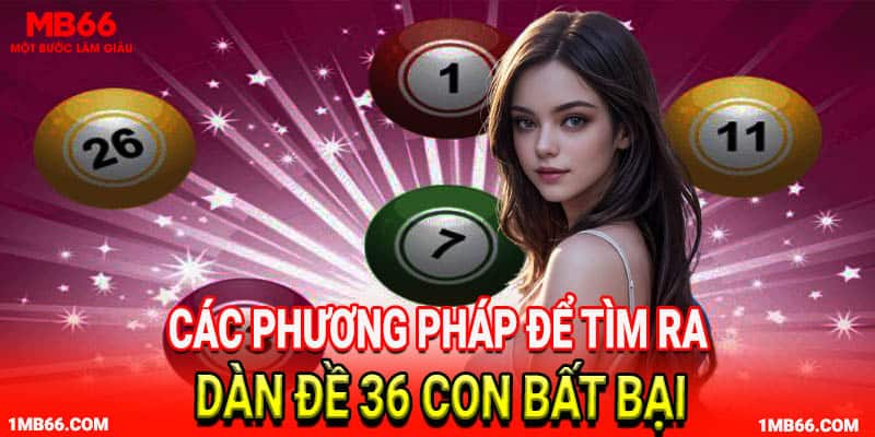 Các phương pháp để tìm ra dàn đề  36 con bất bại