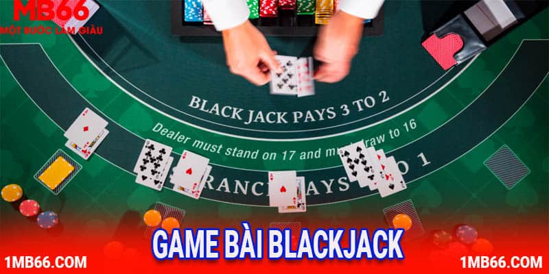 Blackjack là game bài vô cùng được yêu thích tại MB66