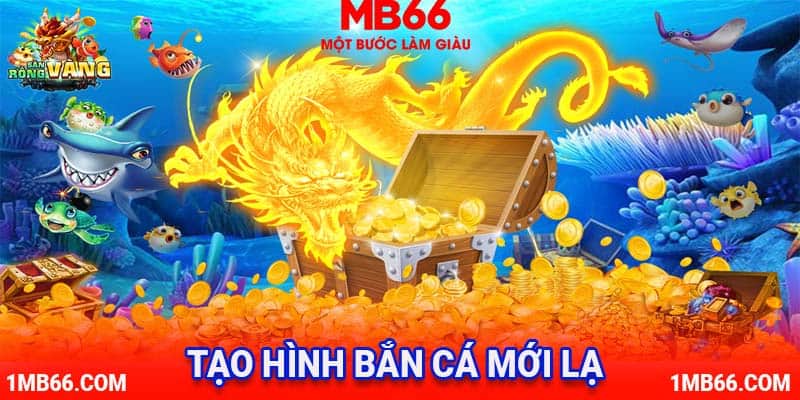 Tạo hình game bắn cá nhiều mới lạ