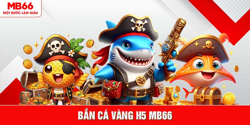 Bắn Cá Vàng H5