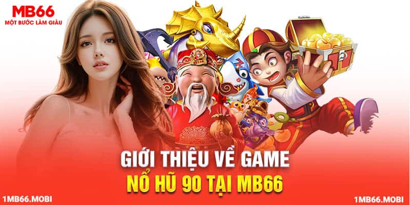 Giới thiệu về game nổ hũ 90 tại MB66 