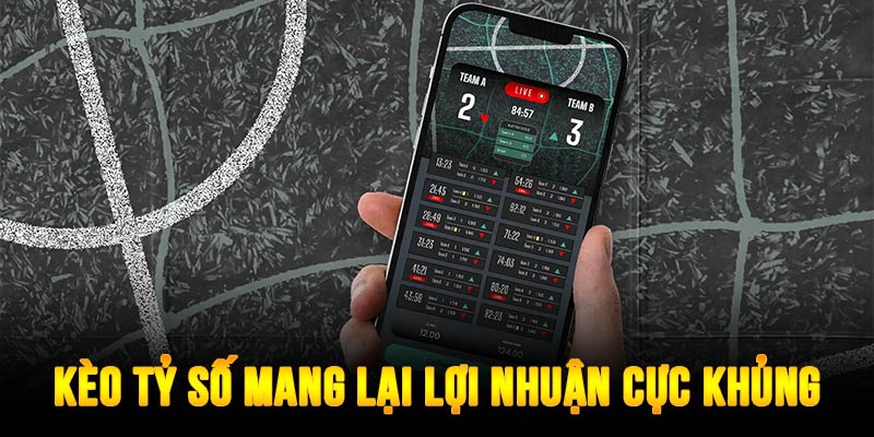 Kèo tỷ số mang đến khoản lợi nhuận cực cao khi chơi